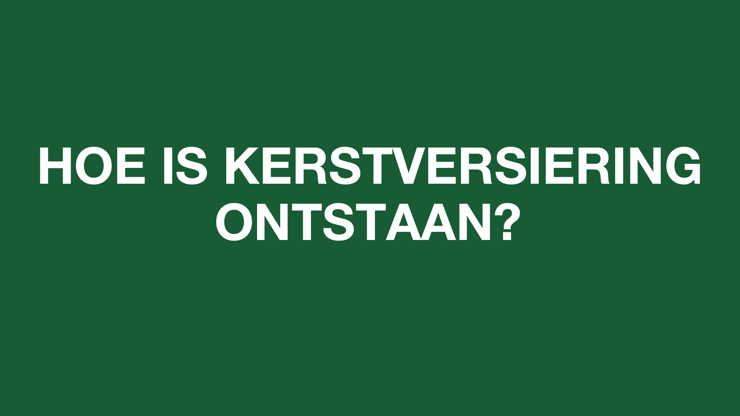 Hoe is kerstversiering ontstaan