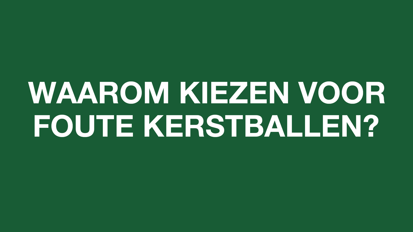 Waarom kiezen voor Foute Kerstballen?